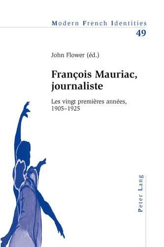 Francois Mauriac, Journaliste: Les Vingt Premieres Annees, 1905-1925