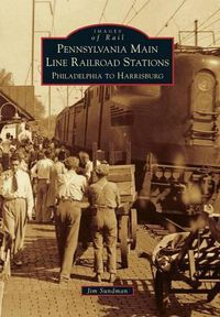 Cover image for Pennsylvania Main Line Railroad Stations: Philadelphia to Harrisburg