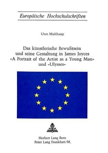 Cover image for Das Kuenstlerische Bewusstsein Und Seine Gestaltung in James Joyces -A Portrait of the Artist as a Young Man- Und -Ulysses-