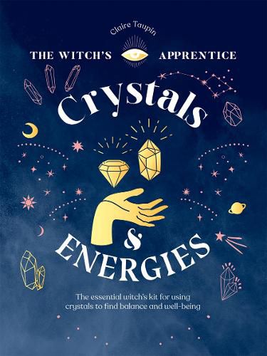 Crystals and Energies: The Essential Witch's Kit for Using Crystals to Find Balance and Well-Being