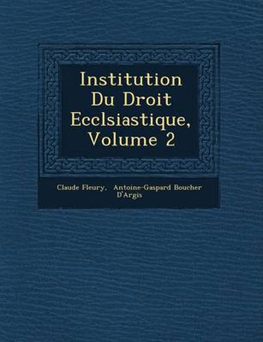 Institution Du Droit Eccl Siastique, Volume 2