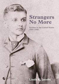 Cover image for Strangers No More: Syrians in the United States, 1880-1900