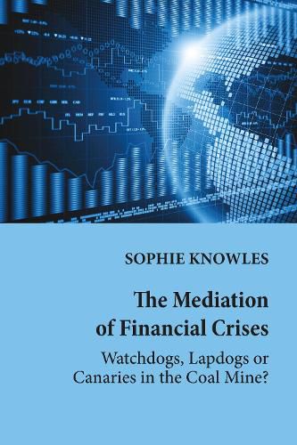 Cover image for The Mediation of Financial Crises: Watchdogs, Lapdogs or Canaries in the Coal Mine?