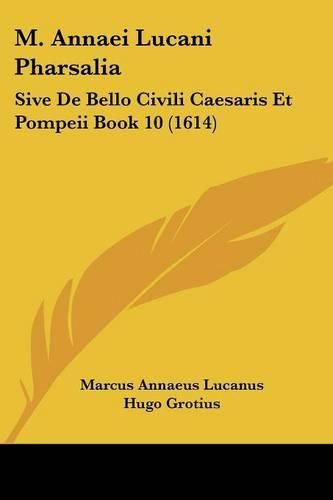 M. Annaei Lucani Pharsalia: Sive de Bello Civili Caesaris Et Pompeii Book 10 (1614)