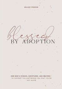 Cover image for Blessed by Adoption - A Devotional and Prayer Jour nal for Adoptive Moms
