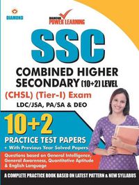 Cover image for Staff Selection Commission (SSC) - Combined Higher Secondary Level (CHSL) Recruitment 2019, Preliminary Examination (Tier - I) based on CBE in English 10 PTP, with previous year solved papers, General Intelligence, General Awareness, Quantitative Aptitude