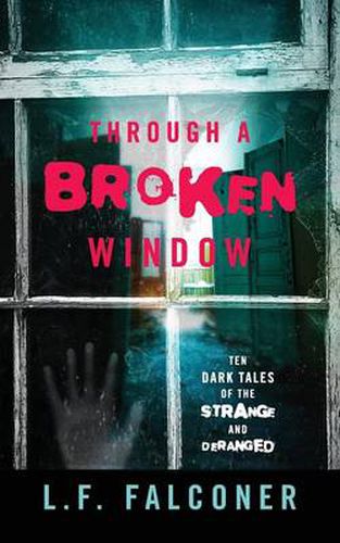 Cover image for Through a Broken Window: Ten Dark Tales of the Strange and Deranged