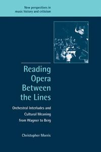 Cover image for Reading Opera between the Lines: Orchestral Interludes and Cultural Meaning from Wagner to Berg