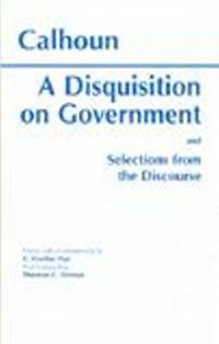 Cover image for A Disquisition On Government and Selections from The Discourse