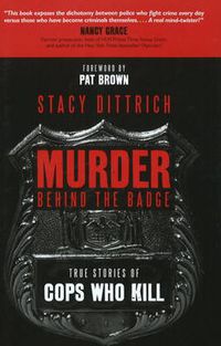 Cover image for Murder Behind the Badge: True Stories of Cops Who Kill