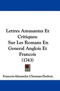 Cover image for Lettres Amusantes Et Critiques: Sur Les Romans En General Anglois Et Francois (1743)