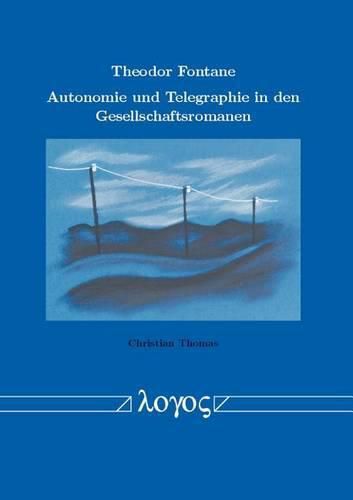 Cover image for Theodor Fontane - Autonomie Und Telegraphie in Den Gesellschaftsromanen