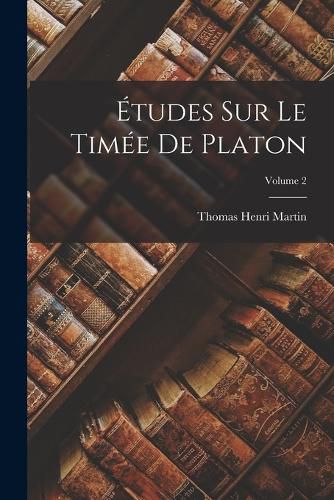 Cover image for Etudes Sur Le Timee De Platon; Volume 2