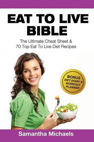 Cover image for Eat to Live Bible: The Ultimate Cheat Sheet & 70 Top Eat to Live Diet Recipes (with Diet Diary & Workout Journal)