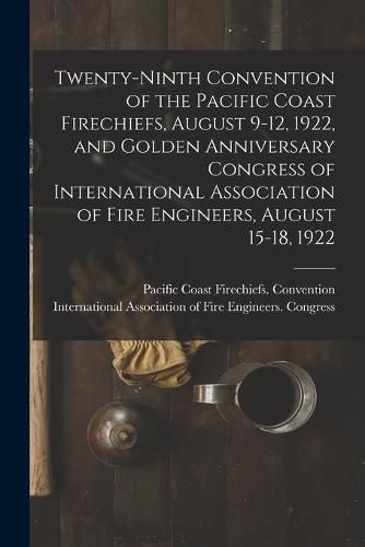 Cover image for Twenty-ninth Convention of the Pacific Coast Firechiefs, August 9-12, 1922, and Golden Anniversary Congress of International Association of Fire Engineers, August 15-18, 1922