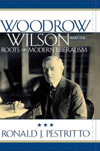 Cover image for Woodrow Wilson and the Roots of Modern Liberalism