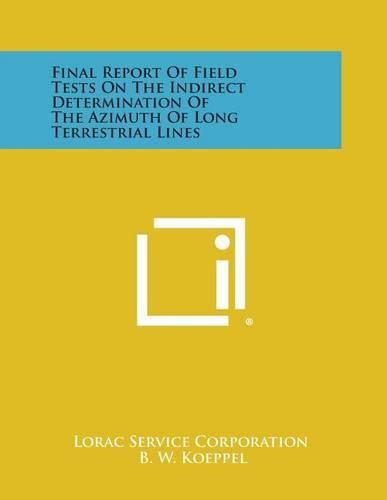 Cover image for Final Report of Field Tests on the Indirect Determination of the Azimuth of Long Terrestrial Lines