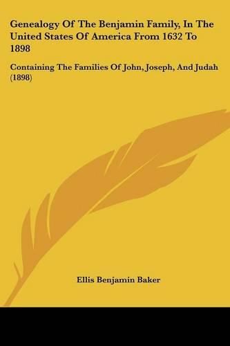 Cover image for Genealogy of the Benjamin Family, in the United States of America from 1632 to 1898: Containing the Families of John, Joseph, and Judah (1898)