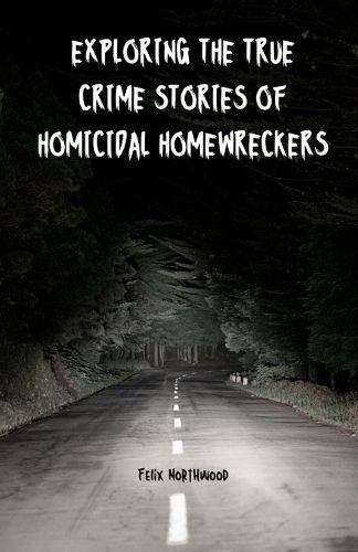 Cover image for Exploring the True Crime Stories of Homicidal Homewreckers