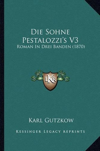 Die Sohne Pestalozzi's V3: Roman in Drei Banden (1870)