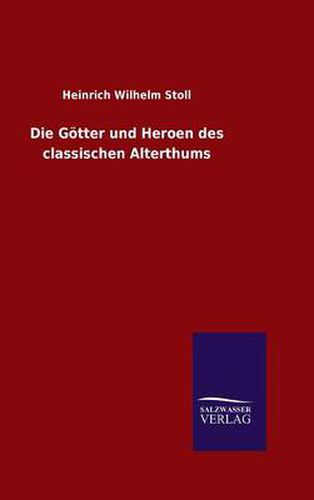 Cover image for Die Goetter und Heroen des classischen Alterthums