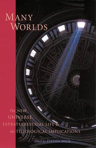 Cover image for Many Worlds: The New Universe, Extraterrestrial Life and the Theological Implications