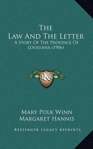 Cover image for The Law and the Letter: A Story of the Province of Louisiana (1906)