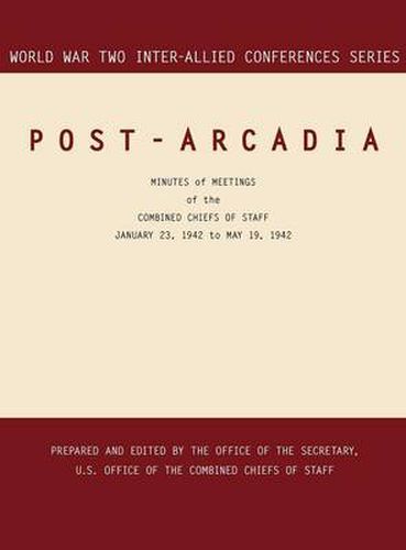 Cover image for Post-Arcadia: Washington, D.C. and London, 23 January 1941-19 May 1942 (World War II Inter-Allied Conferences Series)