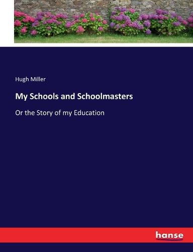 Cover image for My Schools and Schoolmasters: Or the Story of my Education