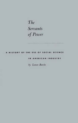 Cover image for The Servants of Power: A History of the Use of Social Science in American Industry