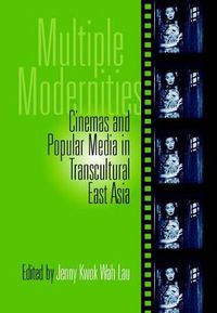 Cover image for Multiple Modernities: Cinemas & Popular Media In Transcultural East Asia