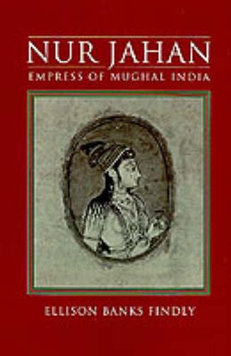 Cover image for Nur Jahan: Empress of Mughal India