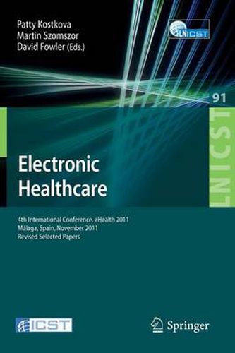 Electronic Healthcare: 4th International Conference, eHealth 2011, Malaga, Spain, November 21-23, 2011, Revised Selected Papers