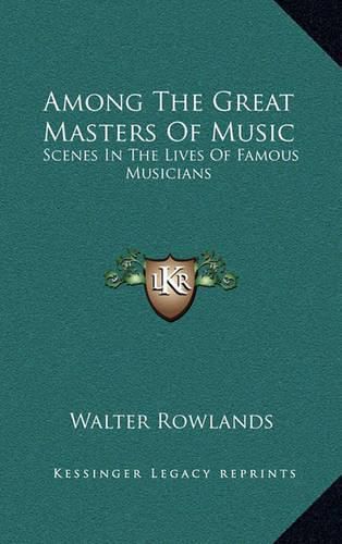 Cover image for Among the Great Masters of Music: Scenes in the Lives of Famous Musicians