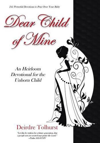 Cover image for Dear Child of Mine: An Heirloom Devotional for the Unborn Child: 241 Daily Devotions