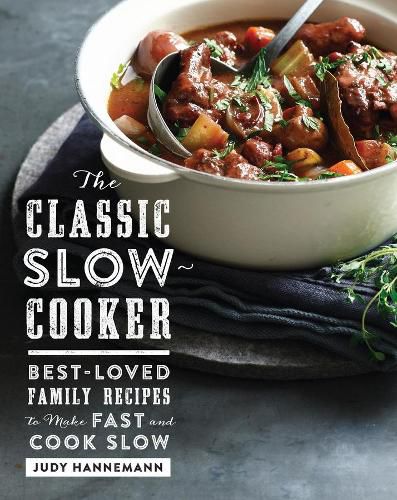 Cover image for The Classic Slow Cooker: Best-Loved Family Recipes to Make Fast and Cook Slow