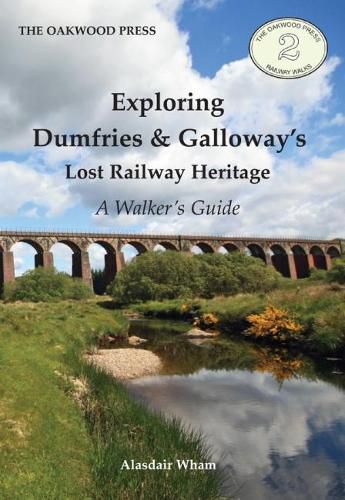 Cover image for Exploring Dumfries & Galloway's Lost Railway Heritage: A Walker's Guide