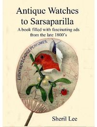 Cover image for Antique Watches to Sarsaparilla - A book filled with fascinating ads from the late 1800's