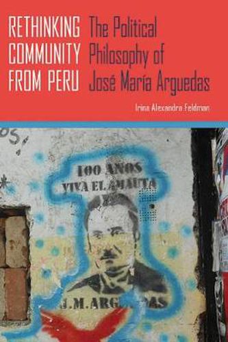 Cover image for Rethinking Community from Peru: The Political Philosophy of Jose Maria Arguedas