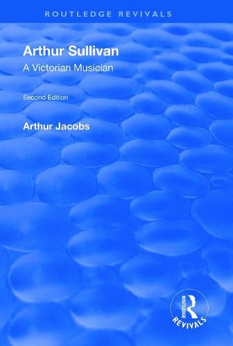 Arthur Sullivan: A Victorian Musician: A Victorian Musician