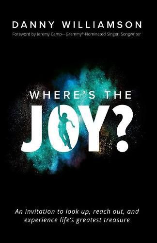 Cover image for Where's the Joy?: An Invitation to Look Up, Reach Out, and Experience Life's Greatest Treasure