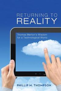 Cover image for Returning to Reality: Thomas Merton's Wisdom for a Technological World