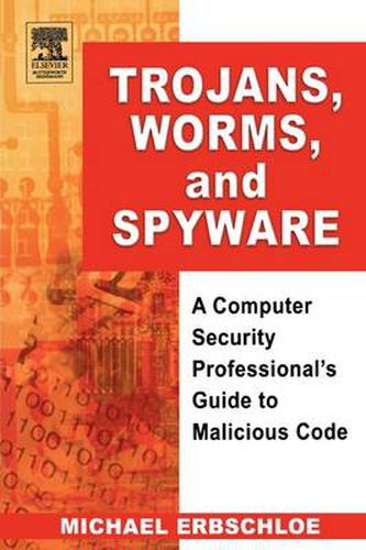 Cover image for Trojans, Worms, and Spyware: A Computer Security Professional's Guide to Malicious Code