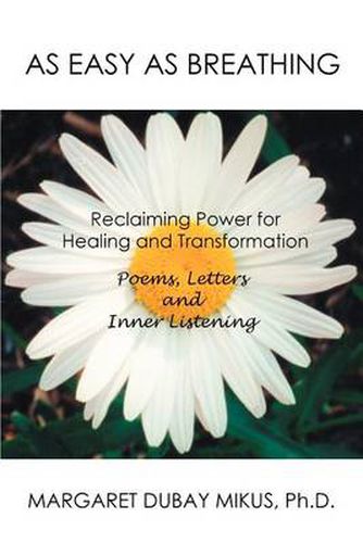 Cover image for As Easy as Breathing: Reclaiming Power for Healing and Transformation Poems, Letters and Inner Listening