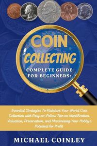 Cover image for Coin Collecting Complete Guide For Beginners