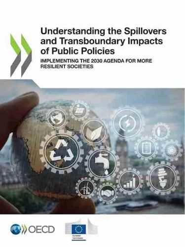 Cover image for Understanding the spillovers and transboundary impacts of public policies: implementing the 2030 agenda for more resilient societies