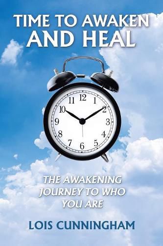 Time to Awaken and Heal: The Awakening Journey to Who You Are