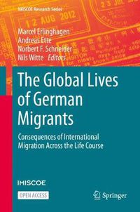 Cover image for The Global Lives of German Migrants: Consequences of International Migration Across the Life Course