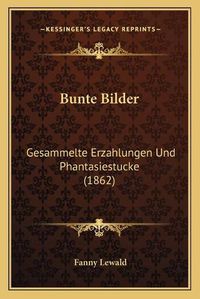 Cover image for Bunte Bilder: Gesammelte Erzahlungen Und Phantasiestucke (1862)