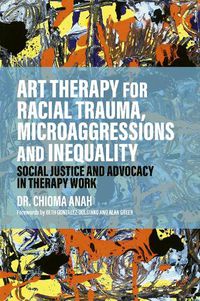 Cover image for Art Therapy for Racial Trauma, Microaggressions and Inequality